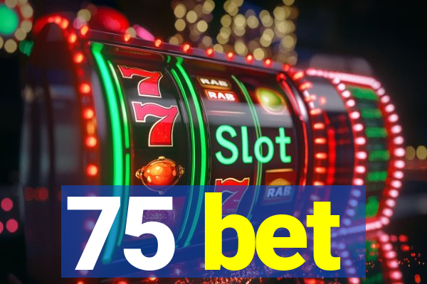 75 bet